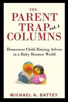 The Parent Trap Columns: Humorous Child-Raising Advice in a Baby Boomer World 1946300179 Book Cover