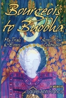 Bourgeois To Buddha: My Trials and Errors Across Four Continents 1737093707 Book Cover