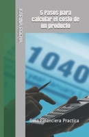 5 Pasos para calcular el costo de un producto: Guia Financiera Practica 1086293568 Book Cover