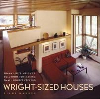 Wright-Sized Houses: Frank Lloyd Wright's Solutions for Making Small Houses Feel Big 0810946262 Book Cover