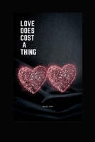 Love Does Cost a Thing: The Price of Love, exploring the different costs of being in a relationship B0BW2RSQTY Book Cover