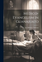 Medico-Evangelism in Guanajuato 1022198742 Book Cover