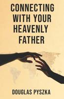 Connecting with Your Heavenly Father 0999384465 Book Cover