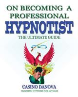 On Becoming a Professional Hypnotist: The Ultimate Guide 1530211743 Book Cover