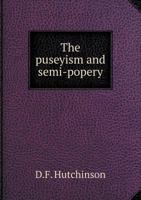 The Puseyism and Semi-Popery 1014370272 Book Cover