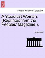 A Steadfast Woman. (Reprinted from the Peoples' Magazine.). 1241481423 Book Cover