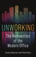 Unworking: The Reinvention of the Modern Office 1789146682 Book Cover