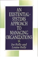 An Existential-Systems Approach to Managing Organizations 1567200354 Book Cover