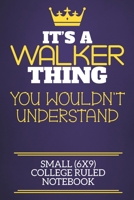 It's A Walker Thing You Wouldn't Understand Small (6x9) College Ruled Notebook: Show you care with our personalised family member books, a perfect way ... books are ideal for all the family to enjoy. 1675109486 Book Cover