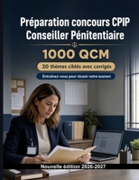 Préparation concours CPIP Conseiller Pénitentiaire : 1000 Exercices à choix multiples: Missions du CPIP, probation, évaluation des risques et suivi du sursis probatoire pour réviser (French Edition) B0HH9XTYMV Book Cover