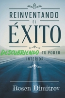 Reinventando El Éxito: Descubriendo Tu Poder interior B0C5CP5L6N Book Cover