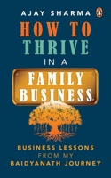 How to Thrive in a Family Business: Business Lessons from my Baidyanath Journey 0143454951 Book Cover