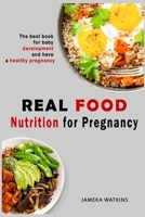 Real food nutrition for pregnancy: The best book for baby development and have a healthy pregnancy B0851LGFWX Book Cover