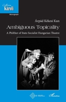 Ambiguous Topicality: A philter of state-socialist hungarian theatre (Collection Karoli) 2343230315 Book Cover