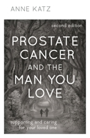 Prostate Cancer and the Man You Love: Supporting and Caring for Your Loved One 153816390X Book Cover
