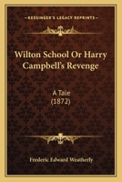 Wilton School; Or, Harry Campbell's Revenge 1104531003 Book Cover