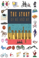 The Story of Me and My Grandpa: Perfect For Grandpa Birthday, Father's Day, Valentine Day Or Just To Show Grandpa You Love Him! 1651758697 Book Cover