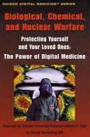 Biological, Chemical, and Nuclear Warfare - Protecting Yourself and Your Loved Ones: The Power of Digital Medicine (Guided Digital Medicine Series) 0972634606 Book Cover