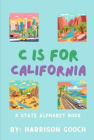 C is for California: A State Alphabet Book (Harrison Gooch State Alphabet Book) B0CPTKB4N5 Book Cover
