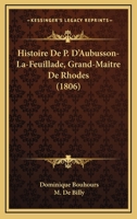 Histoire De P. D'Aubusson-La-Feuillade, Grand-Maitre De Rhodes (1806) 1275722466 Book Cover