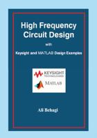 High Frequency Circuit Design: with Keysight and MATLAB Design Examples 0996446672 Book Cover