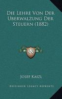 Die Lehre Von Der Uberwalzung Der Steuern (1882) 1120440173 Book Cover