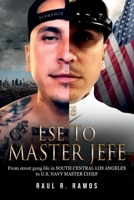 Ese to Master Jefe: From street gang life in South Central Los Angeles to US Navy Master Chief 1667828711 Book Cover