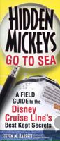 Hidden Mickeys Go To Sea: A Field Guide to the Disney Cruise Line's Best Kept Secrets 1937011224 Book Cover