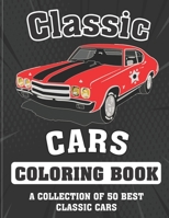 Classic cars Coloring Book (A COLLECTION OF 50 BEST CLASSIC CARS): Relaxation coloring pages for adults, kids, and vintage, antique car lovers, more ... muscle cars for hours of relaxation and fun B093B4M31W Book Cover