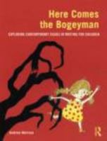 Here Comes the Bogeyman: Exploring contemporary issues in writing for children 0415617537 Book Cover