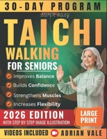 Super Easy Tai Chi Walking for Seniors: 30-Day Program to Improve Balance Prevent Falls Boost Confidence and Walk with Joy — Step-by-Step Illustrated & Video-Guided Exercises B0G6D1GL2J Book Cover