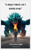 “Il Drago Furioso che è Dentro di Noi”: Come Gestire la Rabbia (Italian Edition) B0CLVW4F34 Book Cover