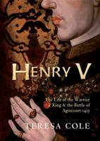 Henry V: The Life of the Warrior King the Battle of Agincourt 1415 1445655411 Book Cover