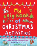 My Big Book of Christmas Activities: Make and Color Decorations, Creative Crafts, and More! 1631584154 Book Cover