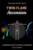 TWIN FLAME ASCENSION: A Simple Guide To Spiritual Transcendence B08TZ9R254 Book Cover