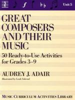 Great Composers and Their Music: 50 Ready-To-Use Activities for Grade 3-9 (Unit 5) 0133637972 Book Cover