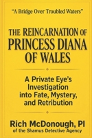 The Reincarnation of Princess Diana of Wales: A Private Eye's Investigation into Fate, Mystery, and Retribution B0H3Q3SD13 Book Cover