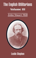 The English Utilitarians V3: John Stuart Mill 1410212742 Book Cover