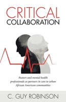 Critical Collaboration : Pastors and Mental Health Professionals As Partners in Care to Urban African American Communities 1480880744 Book Cover