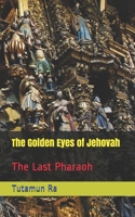 The Golden Eyes of Jehovah: The Last Pharaoh (the Lost Books of Atlantis) B089CVZ6QH Book Cover