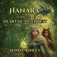 Hanara and the Heart of the Forest: A Magical Adventure of Courage, Friendship, and Forest Magic (Hanara Adventure Series) B0GRVKF9V6 Book Cover