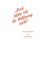 "Doch hätte Ich die Hoffnung nicht": Ein Gedichtband von Gabi Pfütze 3347155815 Book Cover