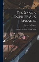 Des soins a donner aux malades: Ce qu'il faut faire ce qu'il faut éviter 1017425930 Book Cover