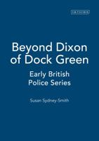 Beyond Dixon of Dock Green: Early British Police Series 186064824X Book Cover