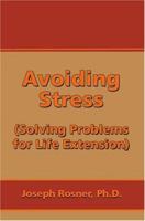 Avoiding Stress: Strategies for Life Extension 1412009685 Book Cover