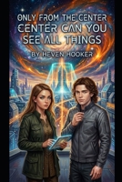 Only From the Center Can You See all Things: Book 1 B0H9ZGRYWX Book Cover
