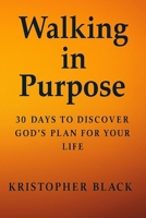 Walking in Purpose: 30 days to discover Gods plan for your life B0FX8C4RS7 Book Cover