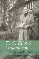 T. S. Eliot and Organicism 1800859619 Book Cover