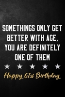 Somethings Only Get Better With Age, You Are Definitely One Of Them Happy 61st Birthday: 61st Birthday Journal / Notebook / Diary / Appreciation Gift / Unique 61 year old Birthday Card Alternative ( 6 169733752X Book Cover