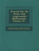 Journal F�r Die Reine Und Angewandte Mathematik, Volume 79... 1249964407 Book Cover